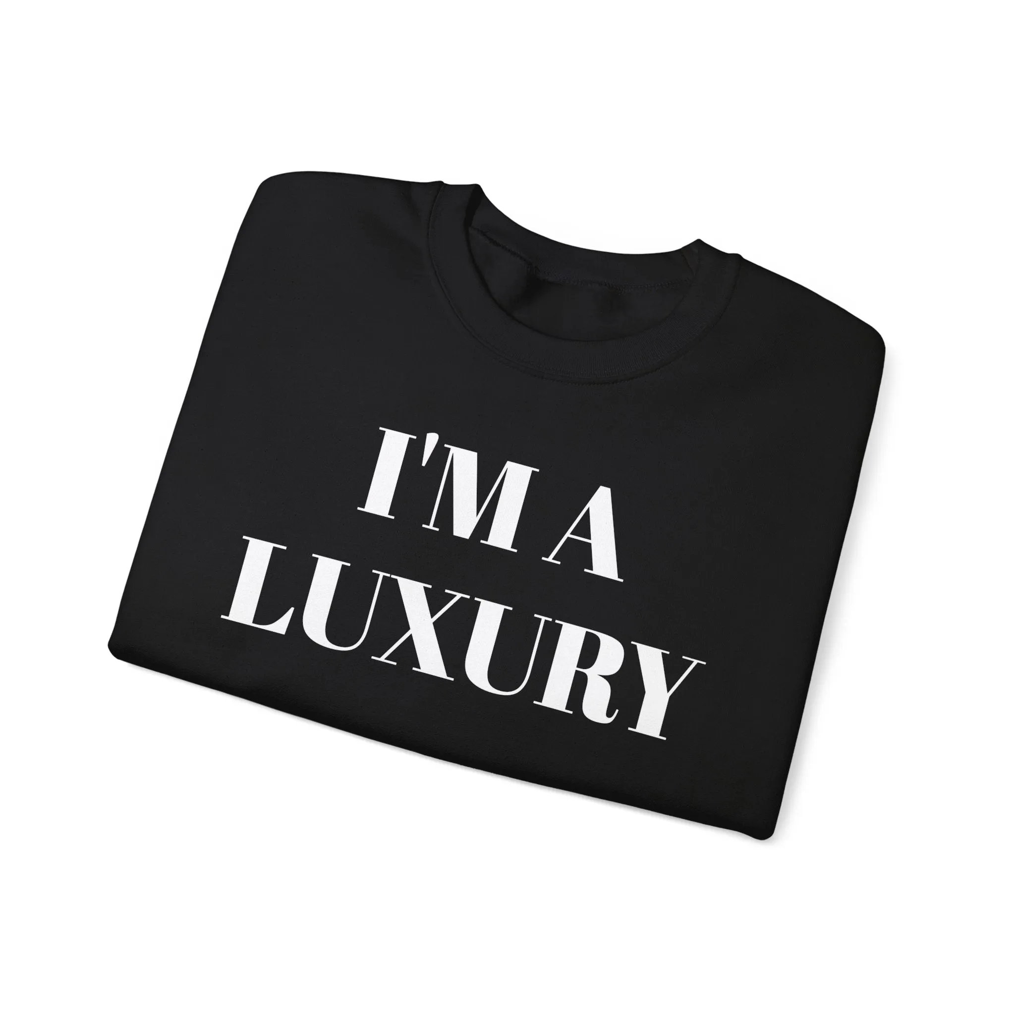 I'M A LUXURY FEW CAN AFFORD Crewneck Sweatshirt