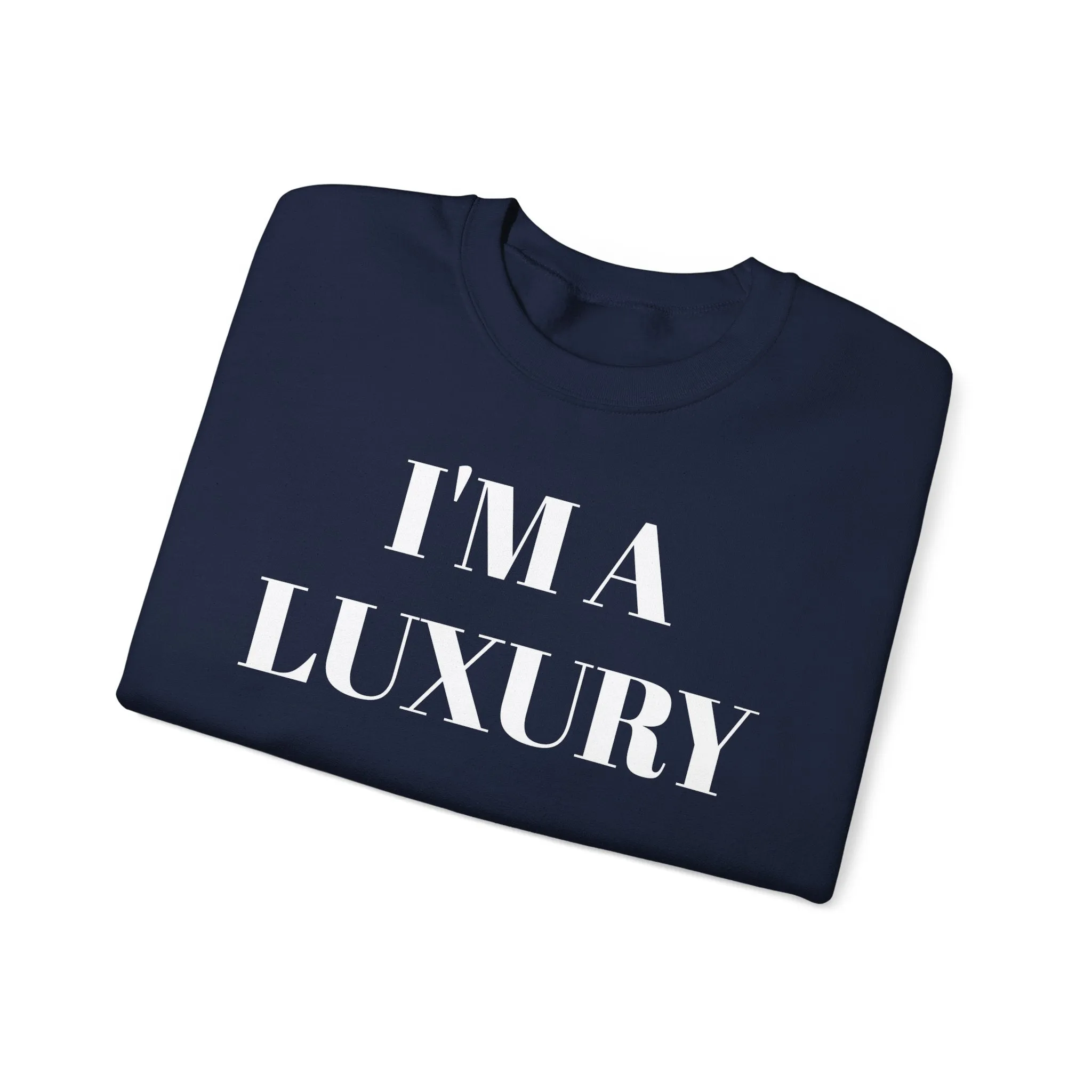 I'M A LUXURY FEW CAN AFFORD Crewneck Sweatshirt