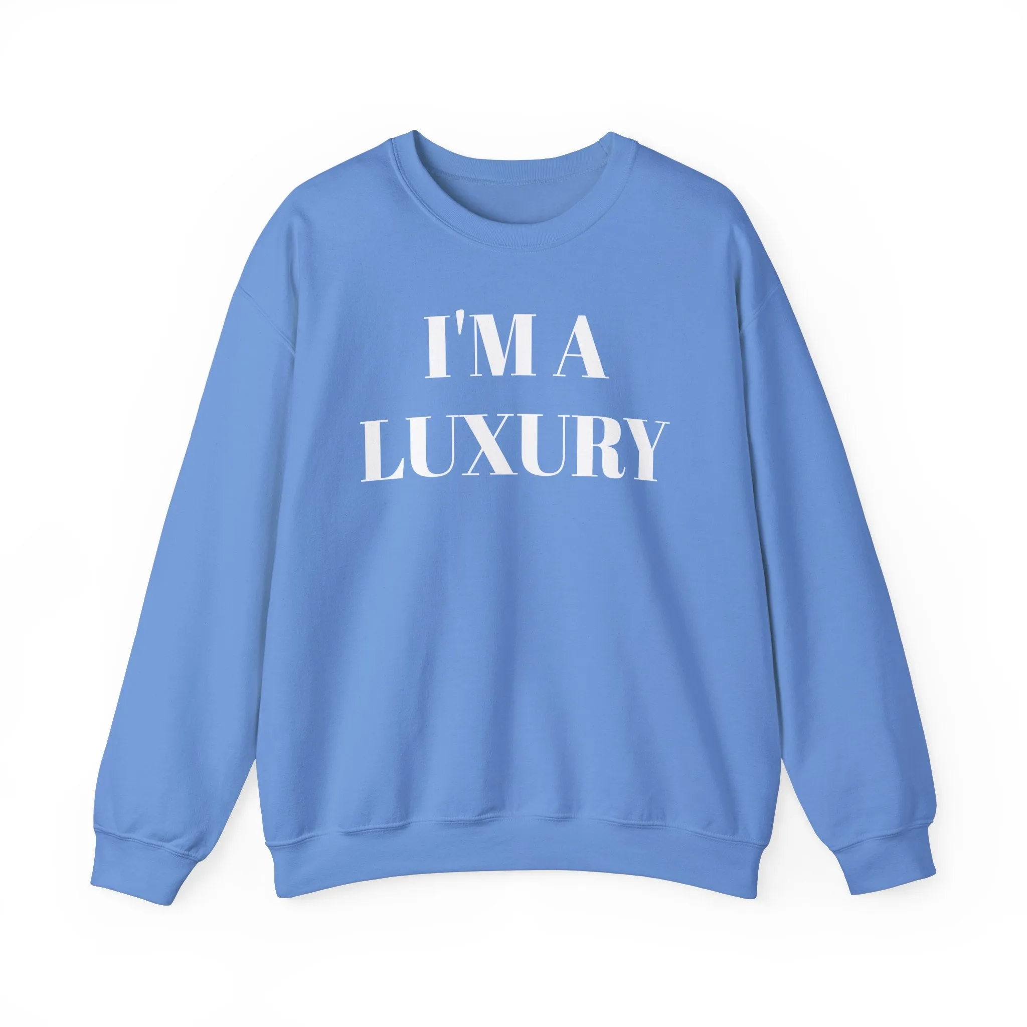 I'M A LUXURY FEW CAN AFFORD Crewneck Sweatshirt