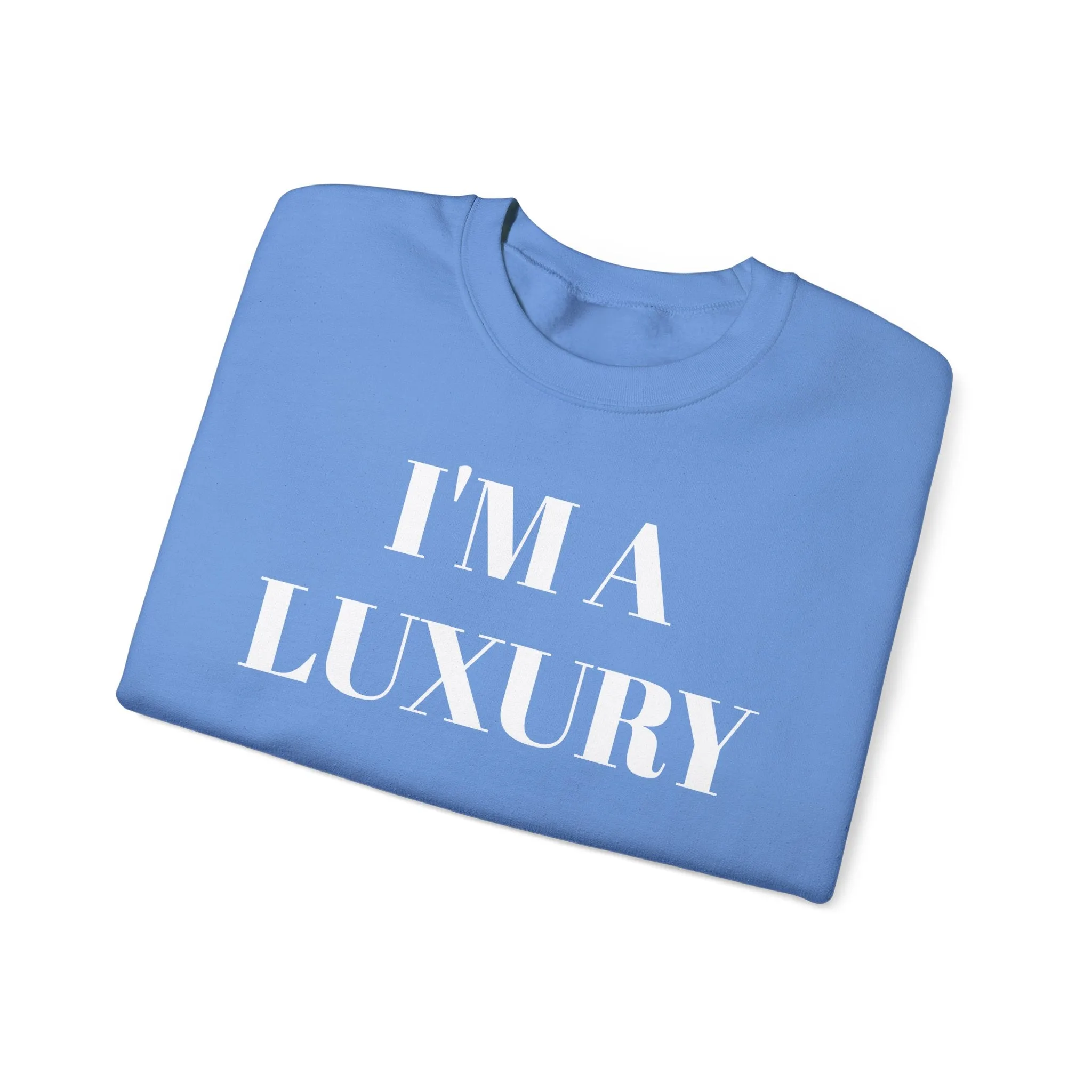 I'M A LUXURY FEW CAN AFFORD Crewneck Sweatshirt