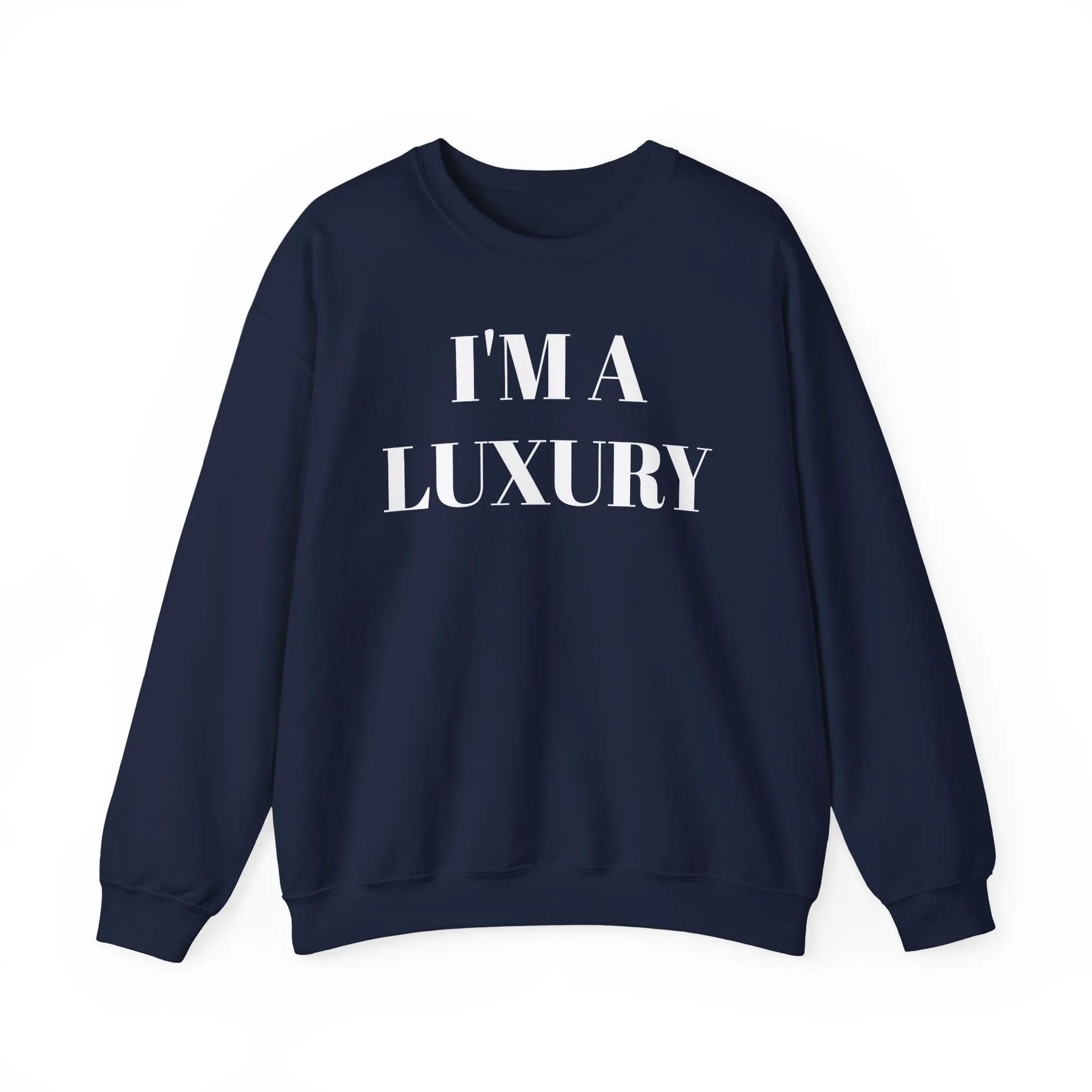 I'M A LUXURY FEW CAN AFFORD Crewneck Sweatshirt