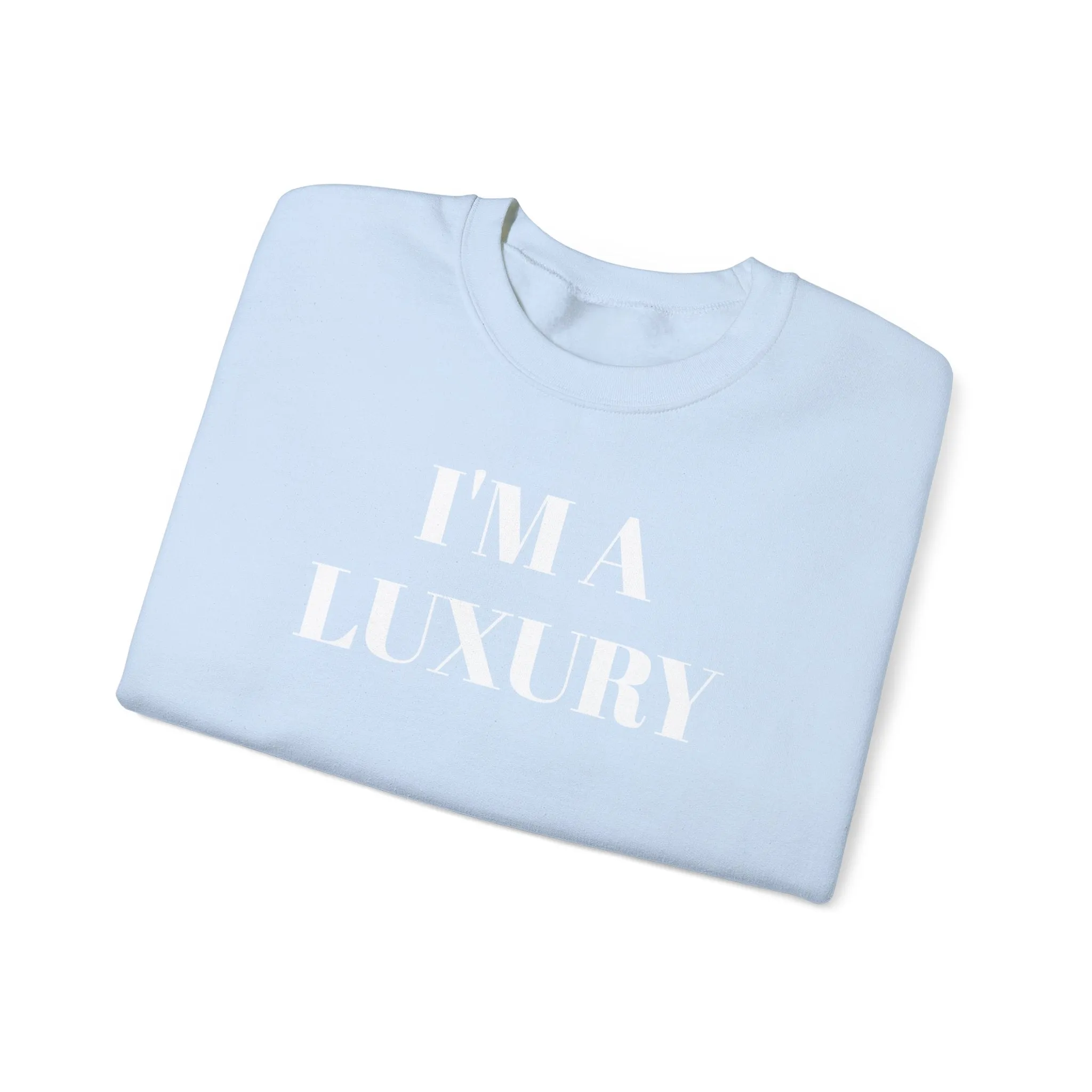 I'M A LUXURY FEW CAN AFFORD Crewneck Sweatshirt