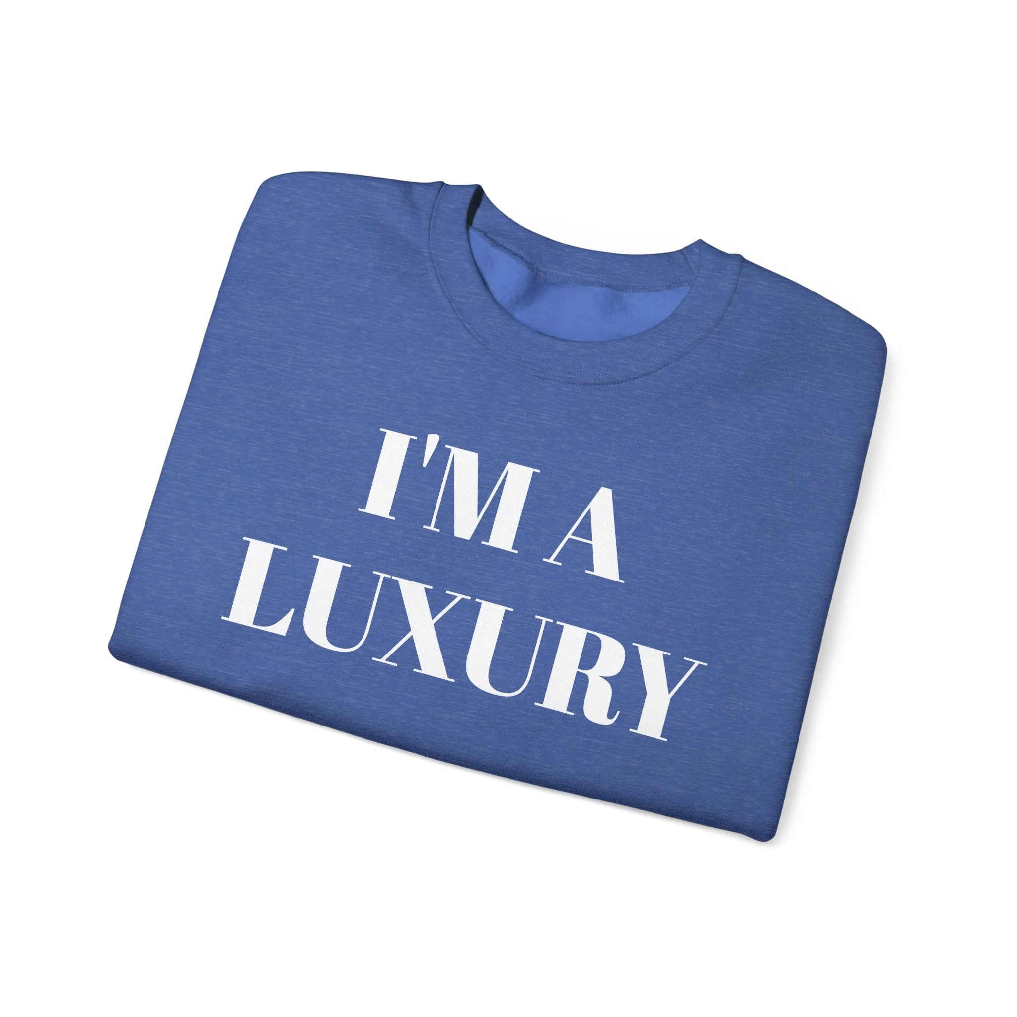 I'M A LUXURY FEW CAN AFFORD Crewneck Sweatshirt
