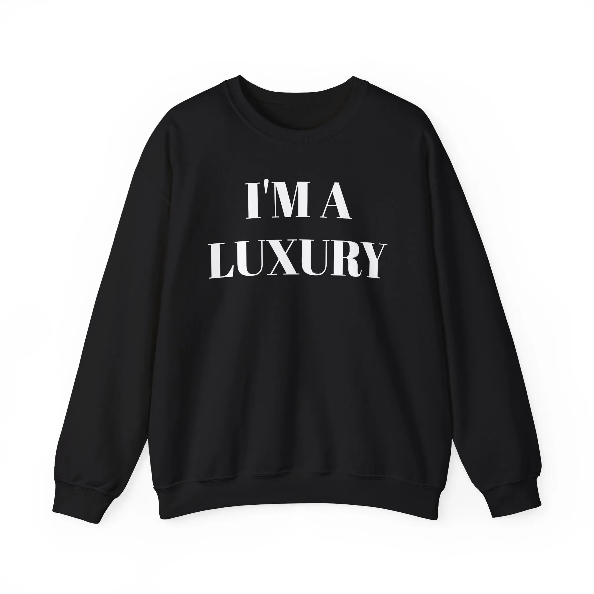 I'M A LUXURY FEW CAN AFFORD Crewneck Sweatshirt